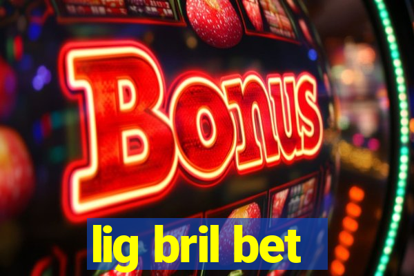 lig bril bet